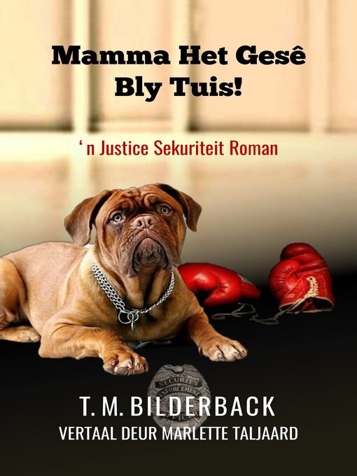 Title details for Mamma Het Gesê Bly Tuis!--'n Justice Sekuriteit Roman by T. M. Bilderback - Available
